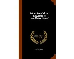 Arthur Arundel. by the Author of 'Brambletye House'