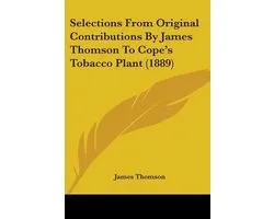 Selections from Original Contributions by James Thomson to Cope's Tobacco Plant (1889)