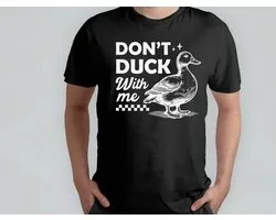 Don't Duck With Me - T Shirt - Funny - Hilarious - LOL - Comedy - Grappig - Lachen - Gek - Grapjes - Humoristisch - Lachmoment