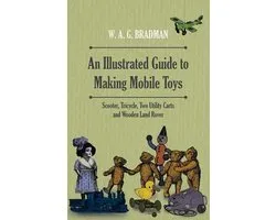 An Illustrated Guide to Making Mobile Toys - Scooter, Tricycle, Two Utility Carts and Wooden Land Rover