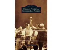 Mexican American Boxing in Los Angeles