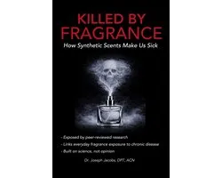 Killed by Fragrance How Synthetic Scents Make Us Sick