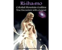 Ri-iha-mo, Celestial Mountain Goddess, True Encounters with a Legend