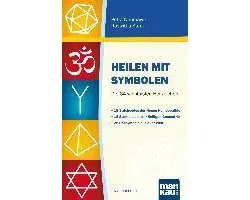 Heilen mit Symbolen. Die 64 wichtigsten Heilzeichen
