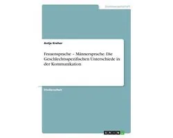 Frauensprache - Mannersprache. Die Geschlechtsspezifischen Unterschiede in Der Kommunikation