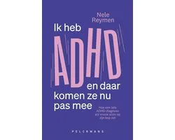 Ik heb ADHD en daar komen ze nu pas mee