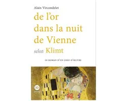 Le roman d'un chef d'oeuvre - De l'or dans la nuit de Vienne selon Klimt