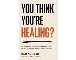 You Think You're Healing? - The Uncomfortable Truth About Why You Know Exactly What Hurts And Still Choose It Anyway