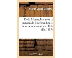 de la Monarchie, Sous La Maison de Bourbon, Bont� de Cette Maison Et Ses Effets