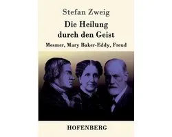 Die Heilung durch den Geist: Mesmer, Mary Baker-Eddy, Freud