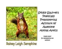 Skiddy Squirrel's Poetically Preposterous Account of Awesome Animal Antics