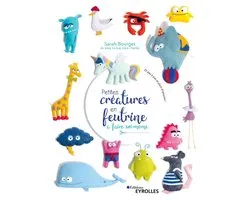 Eyrolles - Petites créatures en feutrine à faire soi-même