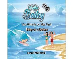 Vida de Bailey: Spanish- Vida de Bailey Una Historia de Vida Real