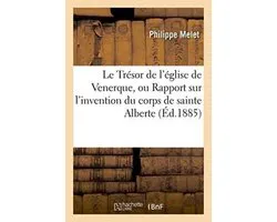 Le Tresor de L'Eglise de Venerque, Rapport Sur L'Invention Du Corps de Sainte Alberte,