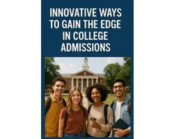 Innovative Ways to Gain the Edge in College Admissions