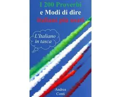 I 200 Proverbi e Modi di dire italiani più usati: L'Italiano in tasca