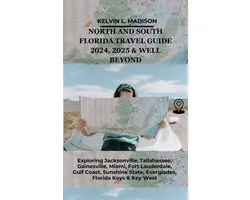 North And South Florida Travel Guide 2024, 2025 & Well Beyond