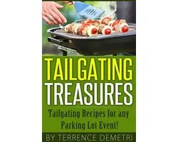 Tailgating Treasures: Tailgating Recipes for any Parking Lot Event!