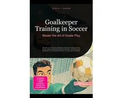 Goalkeeper Training in Soccer: Master the Art of Goalie Play