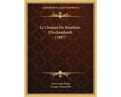 Le Chateau de Bourbon-L'Archambault (1887)