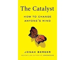 The Catalyst: How to Change Anyone's Mind