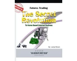 Futures Trading the Secret Revolution to Home Based Internet Business