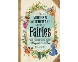 Modern Witchcraft Magic, Spells, Rituals-The Modern Witchcraft Guide to Fairies