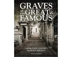 Graves of the Great & Famous: From Jane Austen to Elvis Presley