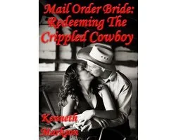 Mail Order Bride: Redeeming The Crippled Cowboy: A Clean Historical Mail Order Bride Western Victorian Romance (Redeemed Mail Order Brides Book 8)