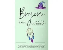 Brujería para la vida cotidiana. Hechizos para el día a día