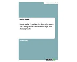 Strukturelle Ursachen Der Jugendproteste 2011 in Spanien - Zusammenh nge Und Hintergr nde