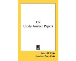 The Giddy Gusher Papers