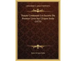 Traicte Contenant Les Secrets Du Premier Livre Sur L'Espee Seule (1573)