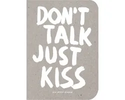 Don't talk just kiss