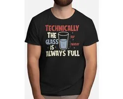 Technically the glass is always Full - T Shirt - Funny - Humor - Jokes - Comedy - Grappig - Lachen - Humor - Geinig