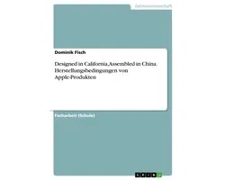 Designed in California, Assembled in China. Herstellungsbedingungen von Apple-Produkten