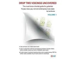 Drop Two Voicings Uncovered: The Must Know Chordal Book for Guitarists for Jazz, Blues, Pop Rock and Contemporary Guitarists