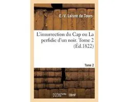 L'Insurrection Du Cap Ou La Perfidie d'Un Noir. Tome 2