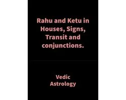 Rahu and Ketu in Houses, Signs, Transit and conjunctions.