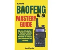 The Ultimate Baofeng UV-5R Mastery Guide