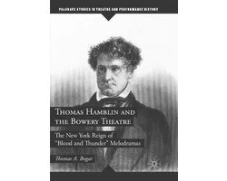 Palgrave Studies in Theatre and Performance History- Thomas Hamblin and the Bowery Theatre