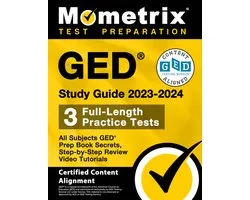 GED Study Guide 2023-2024 All Subjects - 3 Full-Length Practice Tests, GED Prep Book Secrets, Step-By-Step Review Video Tutorials