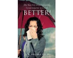 Do Not Cry Over Yesterday Tomorrow Will Be Better!