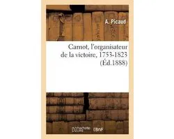 Carnot, l'Organisateur de la Victoire, 1753-1823