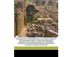 Herodotou Halikarnesseos Historion Logoi 9. Historiarum Libri 9. Codicem Sancrofti Manuscriptum Denuo Contulit Necnon Reliquam Lectionis Varietatem Commodius Digessit Thomas Gaisford Volume 03