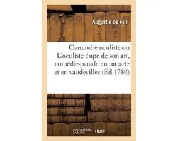 Cassandre oculiste ou L'oculiste dupe de son art, comédie-parade en un acte et en vaudevilles