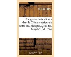 Litterature- Une Grande Lutte d'Idées Dans La Chine Antérieure À Notre Ère: Mengtsé, Sium-Tsé, Yang-Tsé