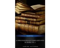 50 Obras Maestras Que Debes Leer Antes De Morir: Vol. 2