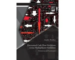 Discounted Cash Flow-Verfahren versus Multiplikator-Verfahren