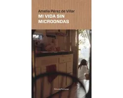 Ficciones 8 - Mi vida sin microondas